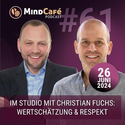 MindCafé (E61) - Christian Fuchs: Wertschätzung & Respekt