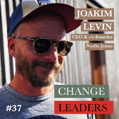 #37 Joakim Levin, CEO & co-founder Nudie Jeans - People buy great products, they don't buy sustainability