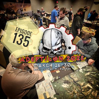 Episode 135 - Adepticon 2025 Preview