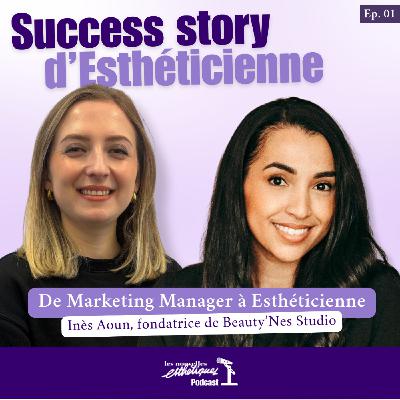 De Marketing Manager à Esthéticienne : le parcours d'Inès Aoun, fondatrice de Beauty'Nes Studio De Marketing Manager à Esthéticienne : le parcours d'Inès Aoun, fondatrice de Beauty'Nes Studio