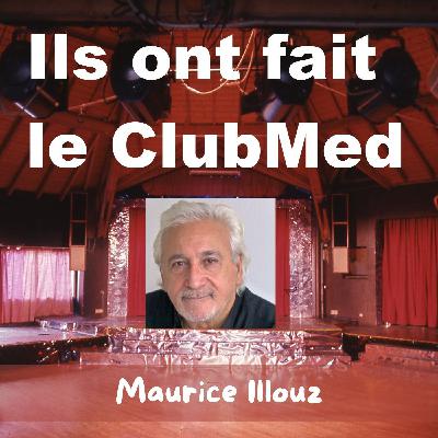 Entretien avec Maurice ILLOUZ, ex-directeur animation Club Med Entretien avec Maurice ILLOUZ, ex-directeur animation Club Med