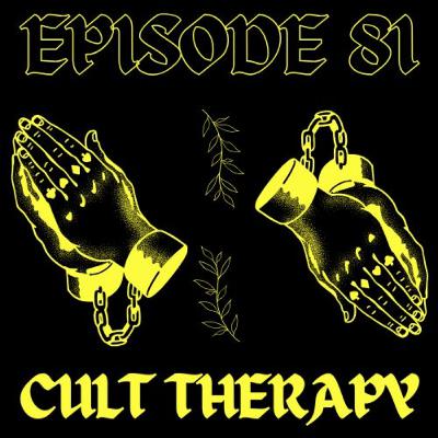 EPISODE 81 - CULT THERAPY
