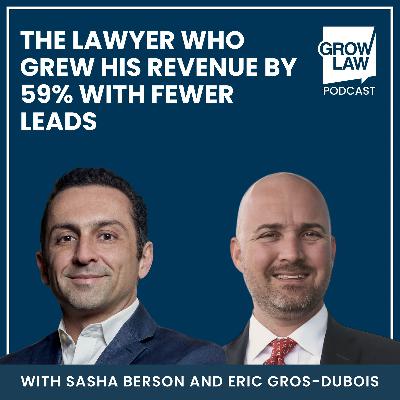 Doing the “Impossible”: The Lawyer Who Grew His Revenue by 59% with Fewer Leads — with Eric Gros-Dubois