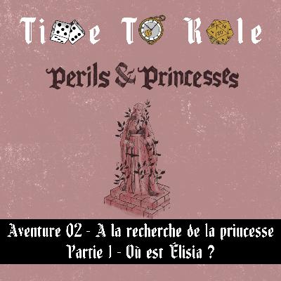 Perils & Princesses - S01E05 - Aventure 02 - A la recherche de la princesse - Partie 1 - Où est Élisia ? Perils & Princesses - S01E05 - Aventure 02 - A la recherche de la princesse - Partie 1 - Où est Élisia ?
