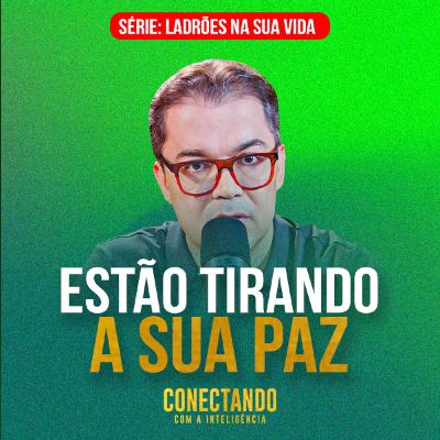 Conectando com a Inteligência #283 - O que tira a nossa paz?