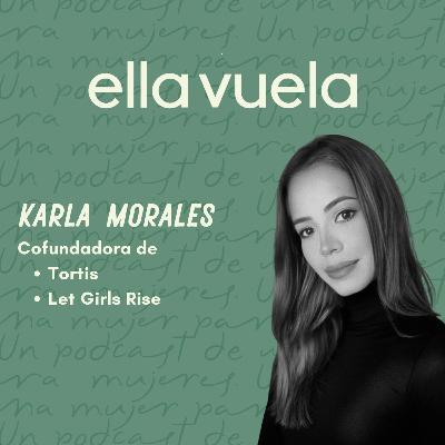 Ep. 16 Más Chifle al Mundo: Karla Morales, cofundadora de Tortis y Let Girls Rise ONG