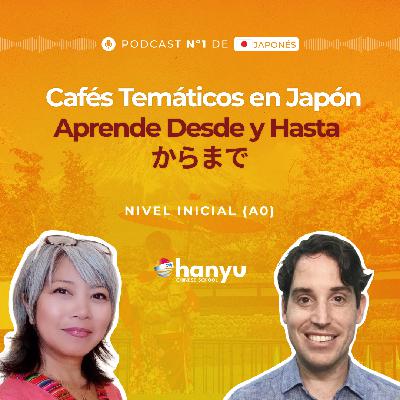 #18 Desde y Hasta からまで | Descubre los Cafés Temáticos de Japón | Podcast para Aprender Japonés | A0 T2 E18 #18 Desde y Hasta からまで | Descubre los Cafés Temáticos de Japón | Podcast para Aprender Japonés | A0 T2 E18