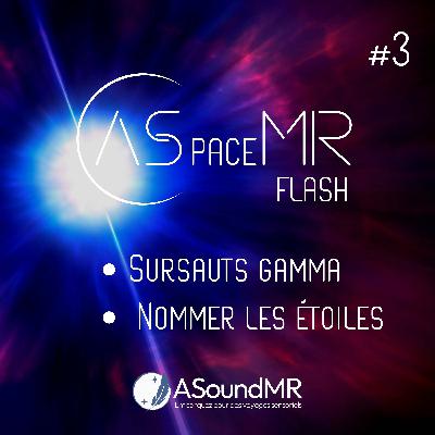 ASpaceMR Flash #3 : Sursauts gamma, Ariane 6 et on renomme bien les étoiles