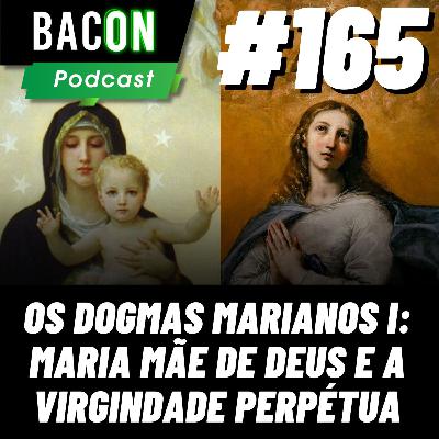 BACON 165 - OS DOGMAS MARIANOS I: MARIA MÃE DE DEUS E A VIRGINDADE PERPÉTUA │ Alam carrion BACON 165 - OS DOGMAS MARIANOS I: MARIA MÃE DE DEUS E A VIRGINDADE PERPÉTUA │ Alam carrion