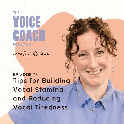 078 Tips for Building Vocal Stamina and Reducing Vocal Tiredness