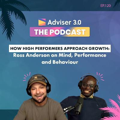 Ep.120 - How High Performers Approach Growth: Ross Anderson on Mind, Performance and Behaviour