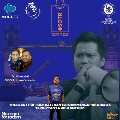 #SOTR ep.8 The Beauty of Football Banter dan Mengupas Dibalik Terciptanya CISC Anthem ft. Vinosakti