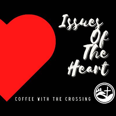 Issues of the Heart (Part 3)
