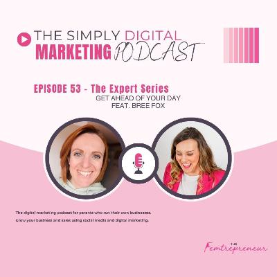 Episode #53 - The Expert Series/ feat. Bree Fox - Get ahead of your day Episode #53 - The Expert Series/ feat. Bree Fox - Get ahead of your day