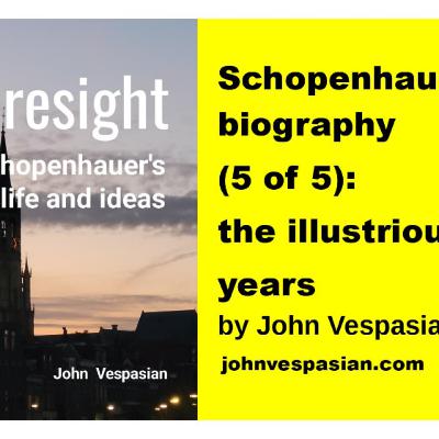 Schopenhauer’s biography (5 of 5): the illustrious years