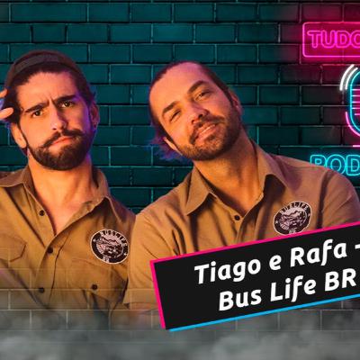 Tiago e Rafa - BuslifeBR - Tudo em um Podcast #149
