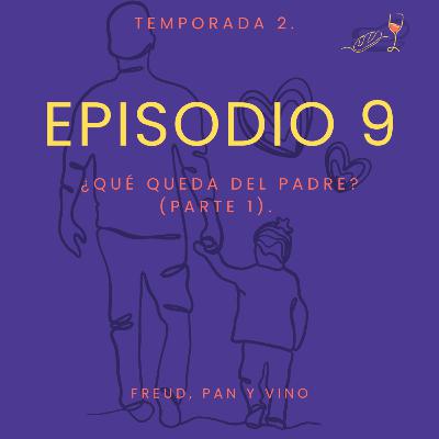 Episodio 9 - ¿Qué queda del padre? (parte 1).