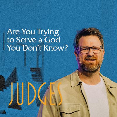 Are You Trying to Serve a God You Don't Know?