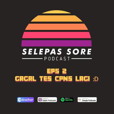 Eps 2 - Gagal Tes CPNS Lagi :D