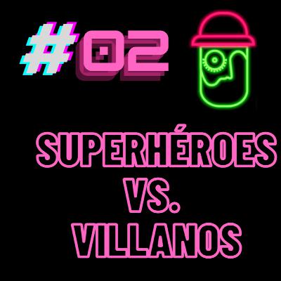 Héroes vs Villanos : ¿Individuos o Sociedad?