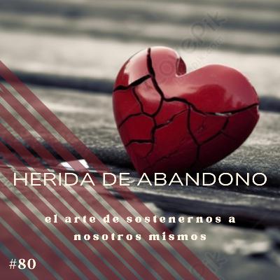 #80 La herida de abandono: el arte de sostenernos a nosotros mismos #80 La herida de abandono: el arte de sostenernos a nosotros mismos
