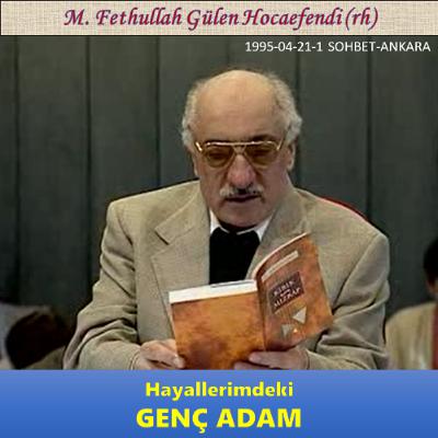 1995-04-26-1 SOHBET-ANKARA - Hayallerimdeki Genç Adam - M. Fethullah Gülen Hocaefendi (rh)