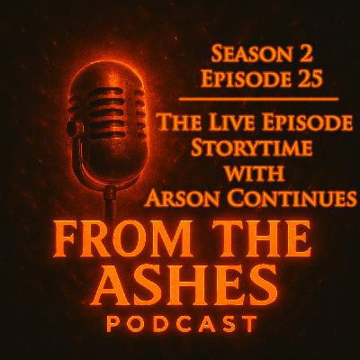 077. Season 2 Episode 25: The Live Episode: Storytime With Arson Continues 077. Season 2 Episode 25: The Live Episode: Storytime With Arson Continues