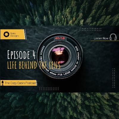 Episode 4: Life behind the lense