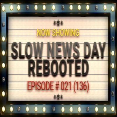 Slow News Day Rebooted - 021 (136) Sleepless Knights Podcast