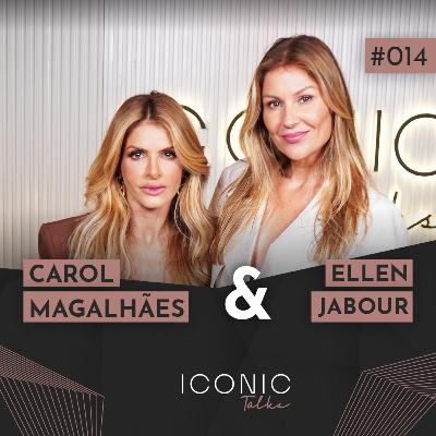 CAROL MAGALHÃES E ELLEN JABOUR | ICONIC TALKS #014 CAROL MAGALHÃES E ELLEN JABOUR | ICONIC TALKS #014