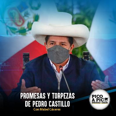 Pico a Pico: Promesas y torpezas de Pedro Castillo Pico a Pico: Promesas y torpezas de Pedro Castillo