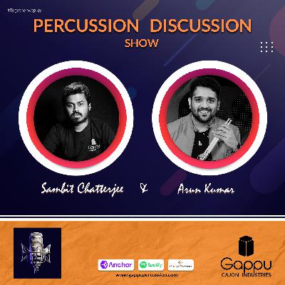 PDS 09 - Arun Kumar | Sambit C | Gappu Cajon | Percussion Discussion Show #PercussionPodcast