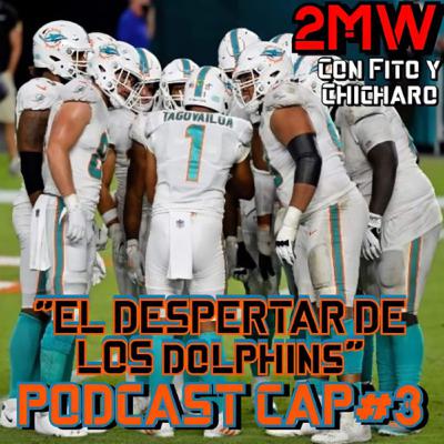 2MW CAP#3: “El despertar de los Dolphins” 2MW CAP#3: “El despertar de los Dolphins”