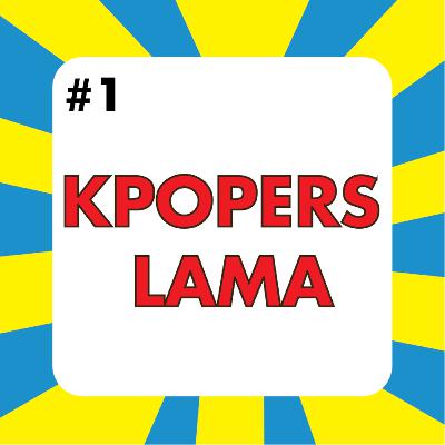 Ep. #1 : KPOPERS LAMA