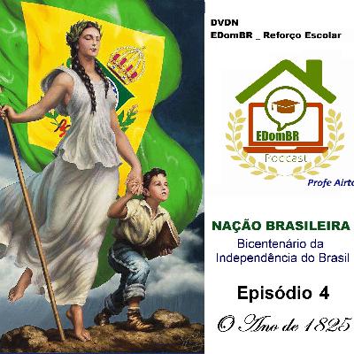 DVDN/EDomBR_RF _ NAÇÃO BRASILEIRA _ Bicentenário da Independência _ Episódio 4 _ Ano de 1825