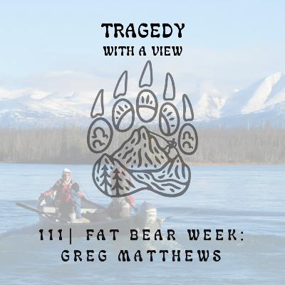 111 | Fat Bear Week: Greg Matthew’s