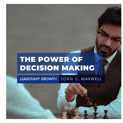 Leadership Growth: The Power of Decision Making - John C Maxwell
