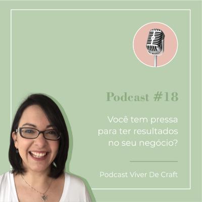 018 - Você tem pressa pra ter sucesso?