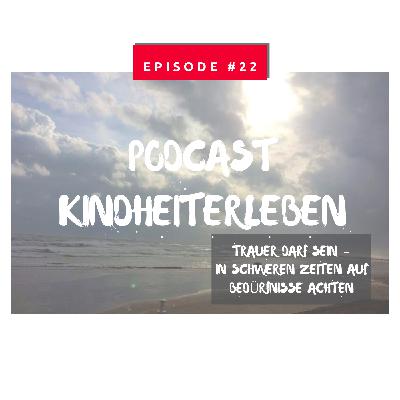 #22 Trauer darf sein - in schweren Zeiten auf Bedürfnisse achten