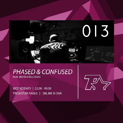 Phased & Confused 013 on Trickstar Radio 2019 - 03 - 13