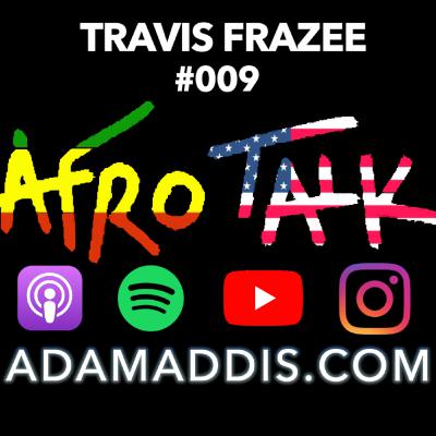 Travis Frazee | Afro Talk #018 Travis Frazee | Afro Talk #018