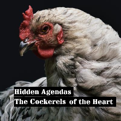 E002 - The Cockerels of the Heart E002 - The Cockerels of the Heart