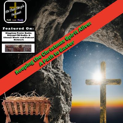 Keeping the Christmas Spirit Alive: A Path to Easter
