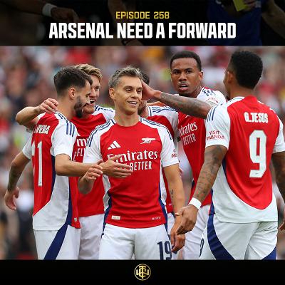 EP: 258 - Arsenal NEED a Forward EP: 258 - Arsenal NEED a Forward