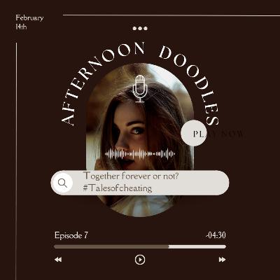 Together Forever or Not? #talesofcheating