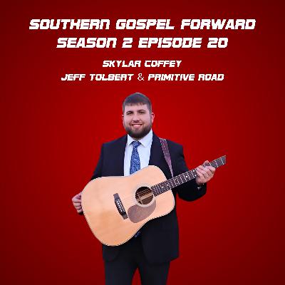 Skylar Coffey of Jeff Tolbert & Primitive Road - Southern Gospel Forward Season 2 Episode 20 Skylar Coffey of Jeff Tolbert & Primitive Road - Southern Gospel Forward Season 2 Episode 20