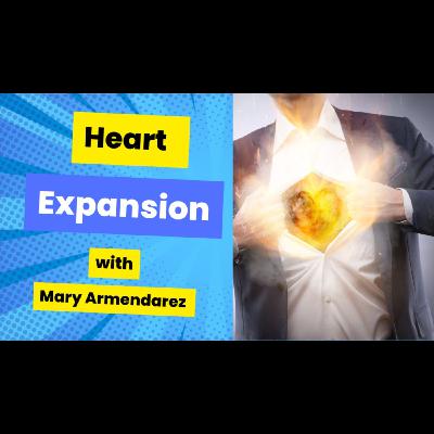 Heart Expansion With Mary Armendarez