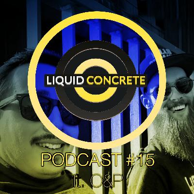 Liquid Concrete Podcast #15 feat. O&P