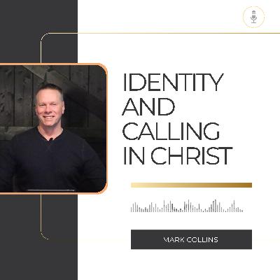 Kingdom Talks with Mark Collins on Identity and Calling in Christ. | EP 01