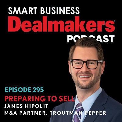 Preparing To Sell Your Business with James Hipolit of Troutman Pepper Locke